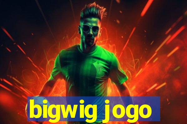 bigwig jogo